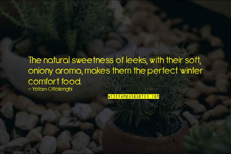 Take The Hurt Away Quotes By Yotam Ottolenghi: The natural sweetness of leeks, with their soft, Take The Hurt Away Quotes By Yotam Ottolenghi: The natural sweetness of leeks, with their soft,