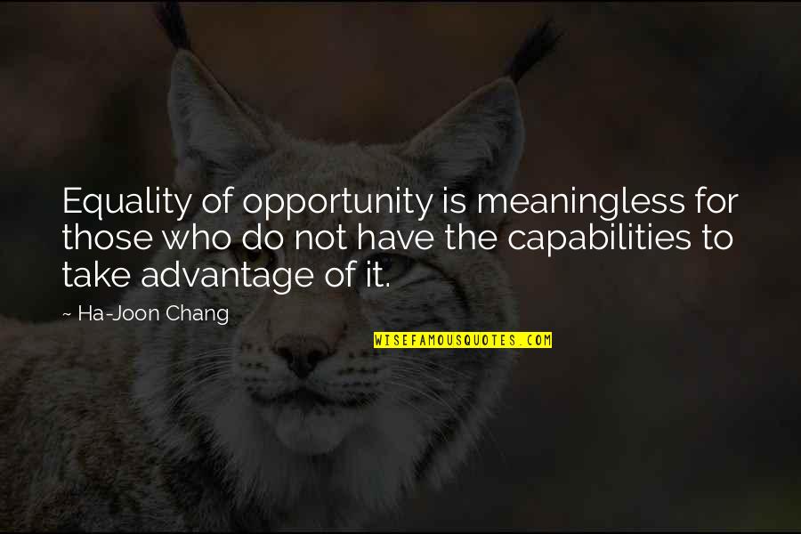 Take The Opportunity Quotes By Ha-Joon Chang: Equality of opportunity is meaningless for those who