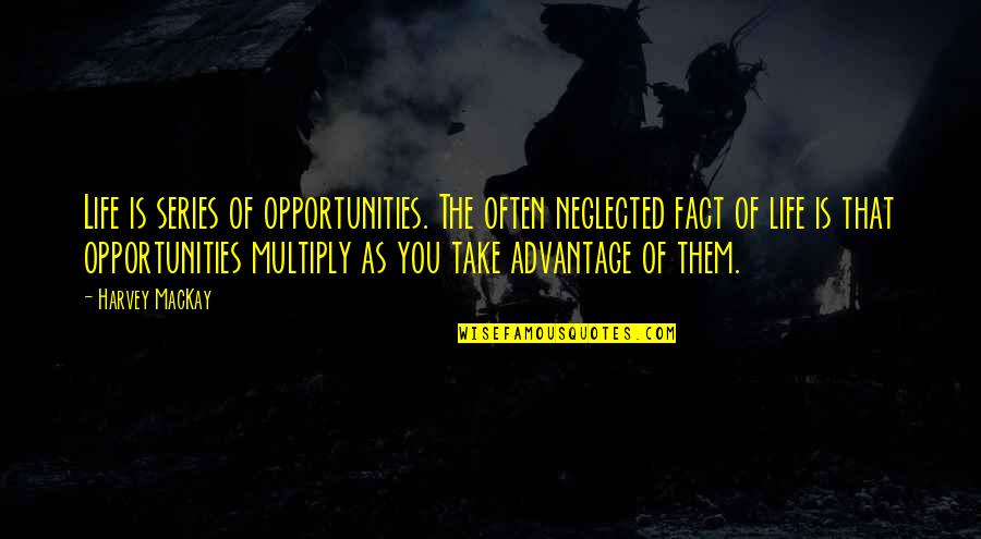 Take The Opportunity Quotes By Harvey MacKay: Life is series of opportunities. The often neglected