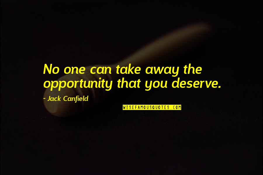Take The Opportunity Quotes By Jack Canfield: No one can take away the opportunity that