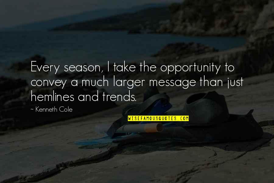 Take The Opportunity Quotes By Kenneth Cole: Every season, I take the opportunity to convey