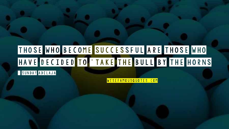 Take The Opportunity Quotes By Sunday Adelaja: Those who become successful are those who have