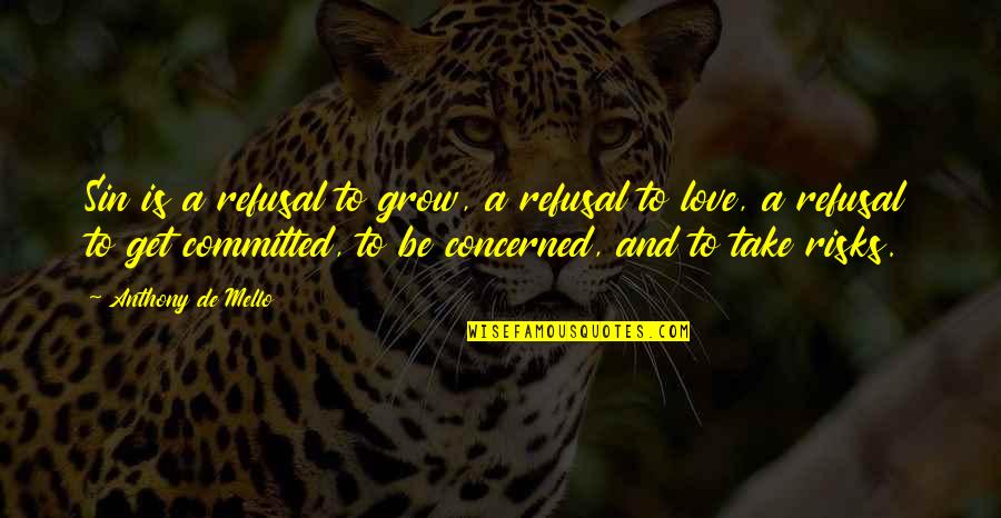 Take The Risk Love Quotes By Anthony De Mello: Sin is a refusal to grow, a refusal Take The Risk Love Quotes By Anthony De Mello: Sin is a refusal to grow, a refusal