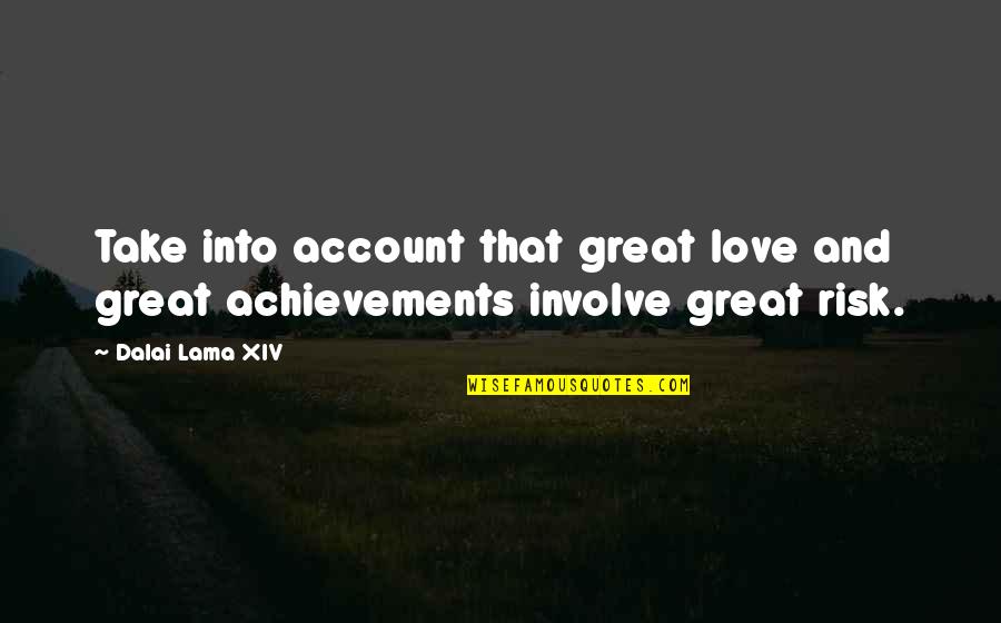 Take The Risk Love Quotes By Dalai Lama XIV: Take into account that great love and great