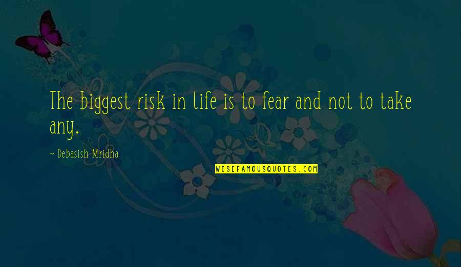 Take The Risk Love Quotes By Debasish Mridha: The biggest risk in life is to fear Take The Risk Love Quotes By Debasish Mridha: The biggest risk in life is to fear