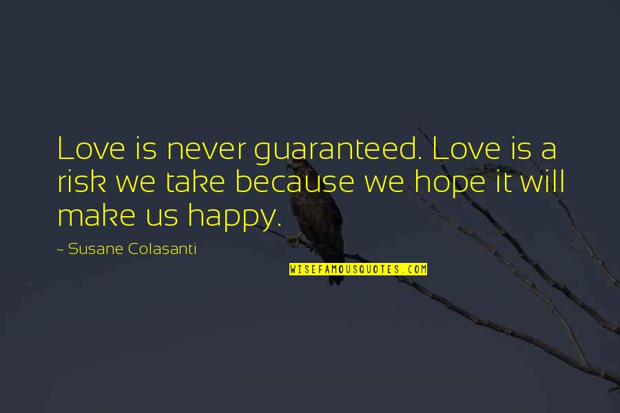 Take The Risk Love Quotes By Susane Colasanti: Love is never guaranteed. Love is a risk Take The Risk Love Quotes By Susane Colasanti: Love is never guaranteed. Love is a risk