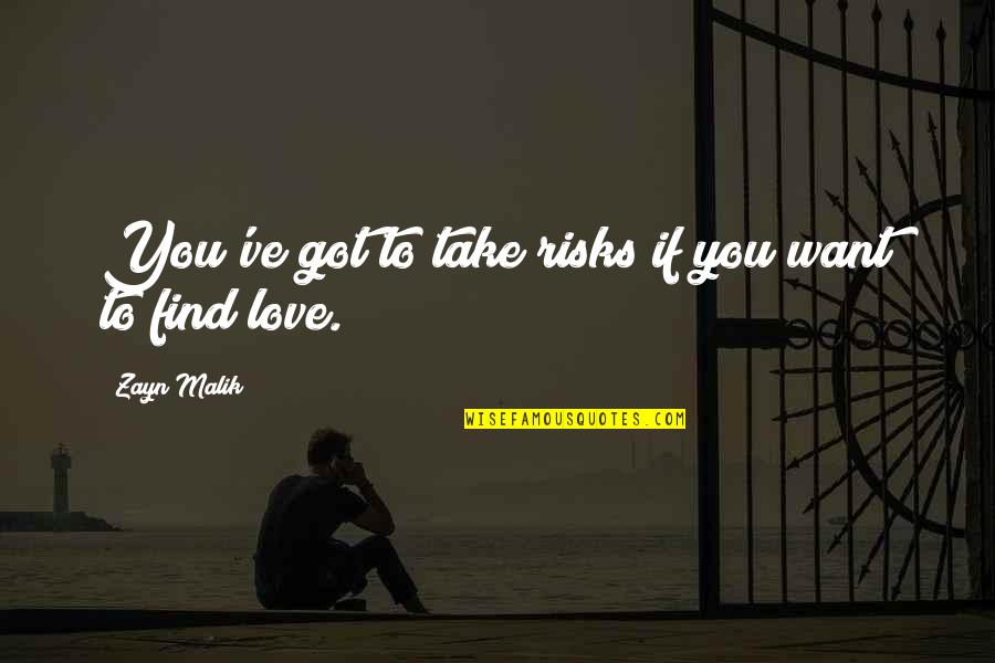 Take The Risk Love Quotes By Zayn Malik: You've got to take risks if you want Take The Risk Love Quotes By Zayn Malik: You've got to take risks if you want