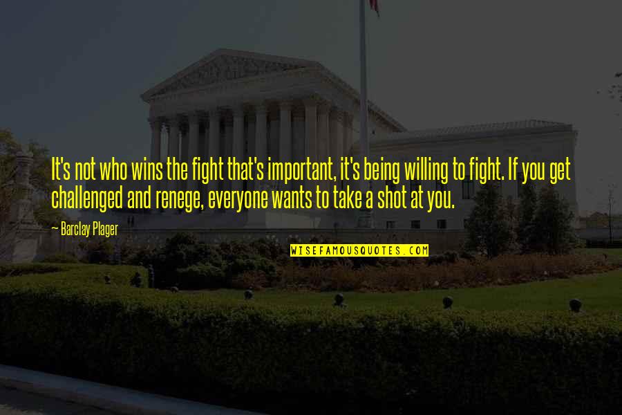 Take The Shot Quotes By Barclay Plager: It's not who wins the fight that's important,