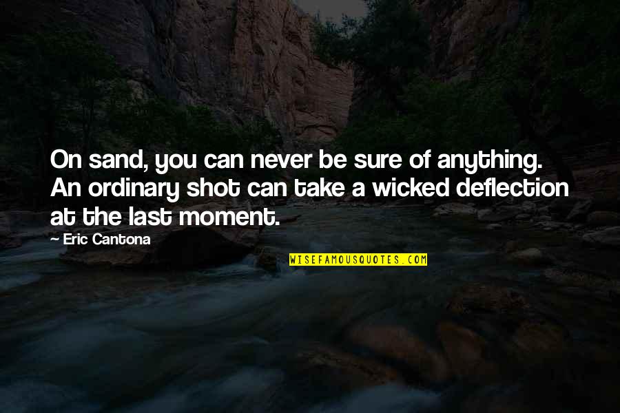 Take The Shot Quotes By Eric Cantona: On sand, you can never be sure of