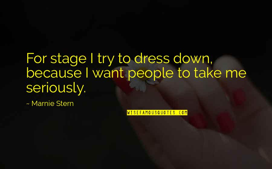 Take The Stage Quotes By Marnie Stern: For stage I try to dress down, because
