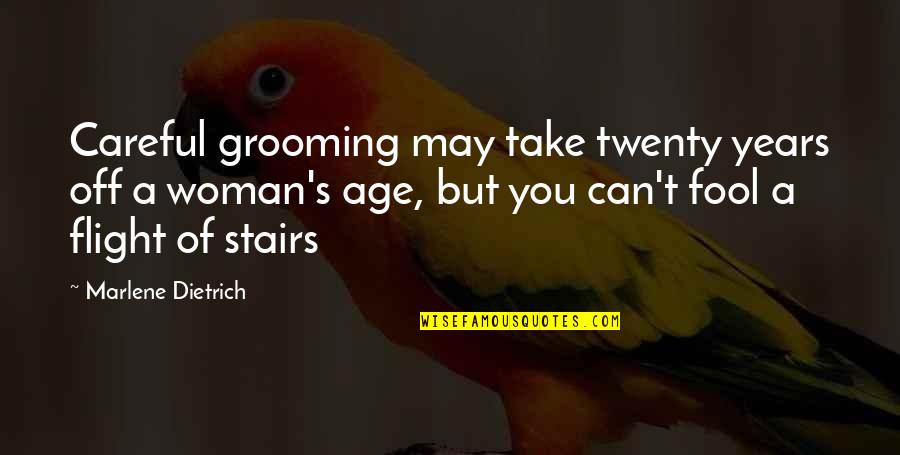 Take The Stairs Quotes By Marlene Dietrich: Careful grooming may take twenty years off a Take The Stairs Quotes By Marlene Dietrich: Careful grooming may take twenty years off a