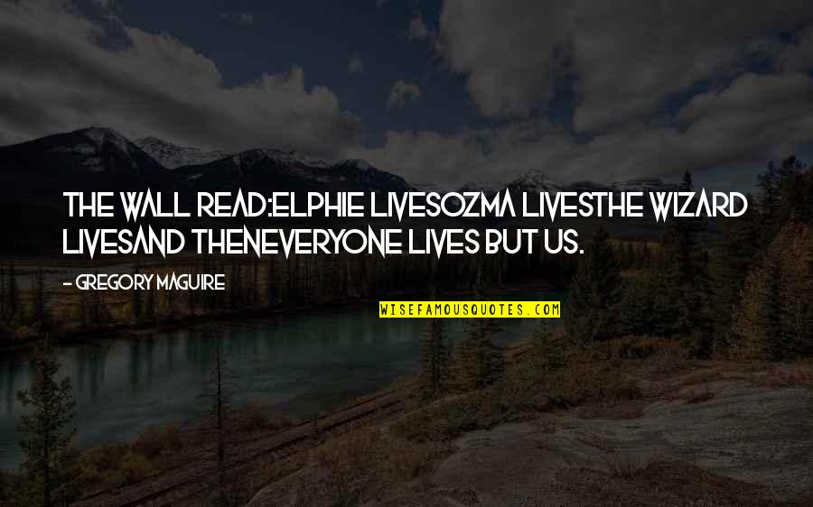 Take The Stairs Rory Vaden Quotes By Gregory Maguire: The wall read:ELPHIE LIVESOZMA LIVESTHE WIZARD LIVESand thenEVERYONE Take The Stairs Rory Vaden Quotes By Gregory Maguire: The wall read:ELPHIE LIVESOZMA LIVESTHE WIZARD LIVESand thenEVERYONE