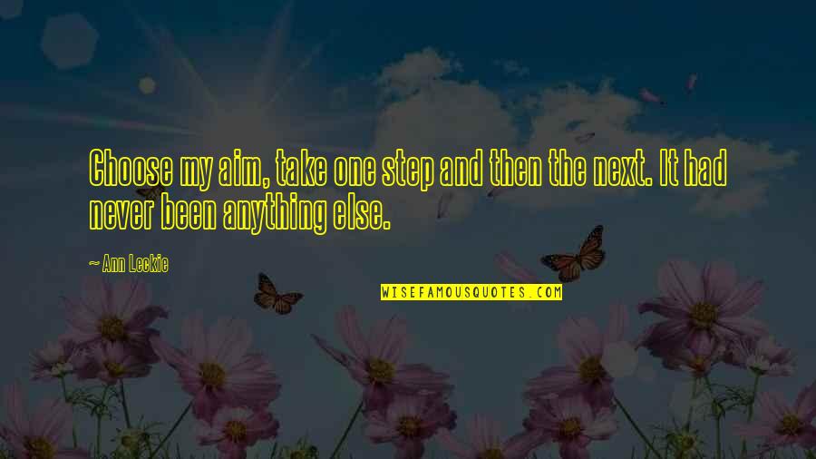 Take The Step Quotes By Ann Leckie: Choose my aim, take one step and then