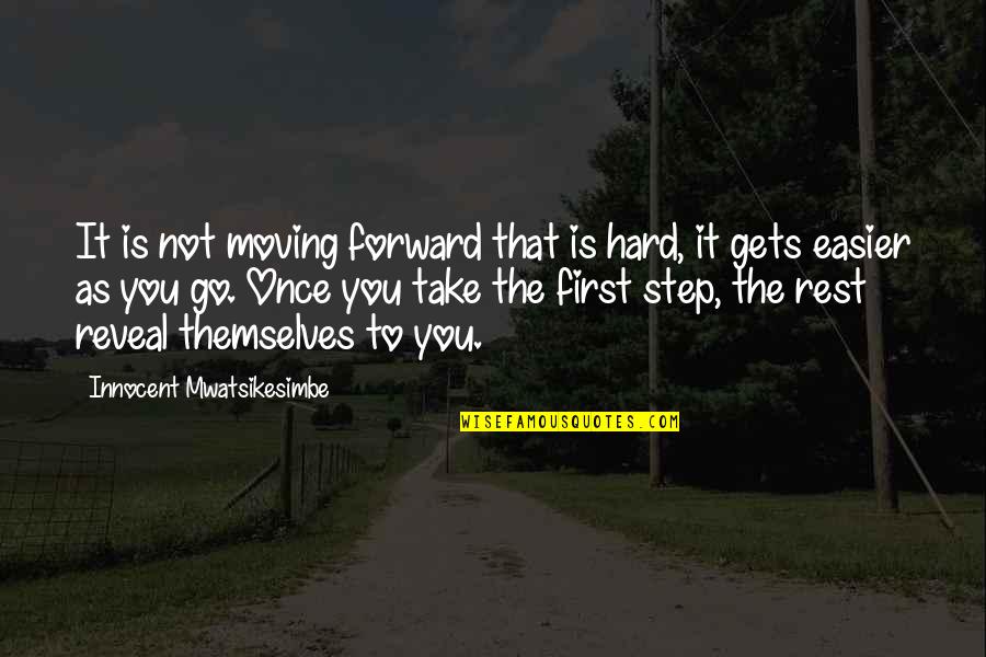 Take The Step Quotes By Innocent Mwatsikesimbe: It is not moving forward that is hard, Take The Step Quotes By Innocent Mwatsikesimbe: It is not moving forward that is hard,