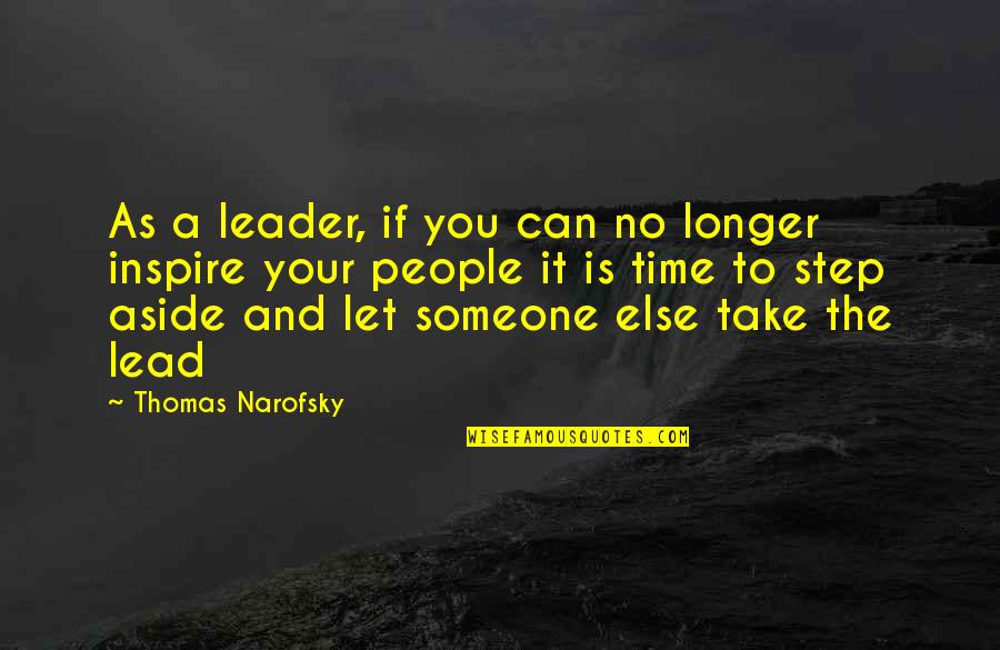 Take The Step Quotes By Thomas Narofsky: As a leader, if you can no longer Take The Step Quotes By Thomas Narofsky: As a leader, if you can no longer