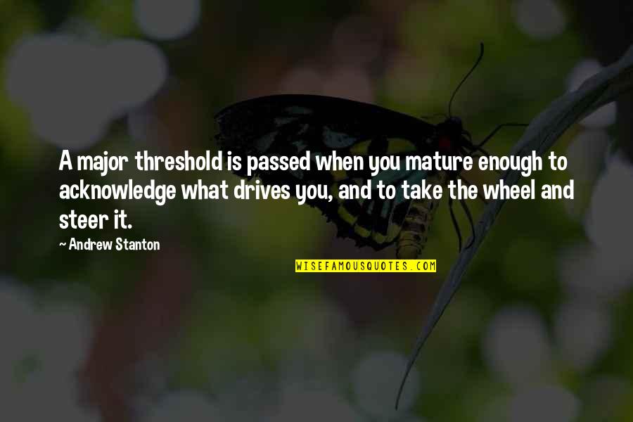 Take The Wheel Quotes By Andrew Stanton: A major threshold is passed when you mature Take The Wheel Quotes By Andrew Stanton: A major threshold is passed when you mature