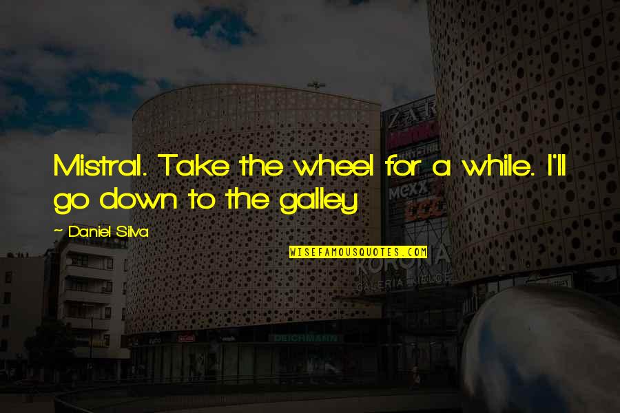 Take The Wheel Quotes By Daniel Silva: Mistral. Take the wheel for a while. I'll