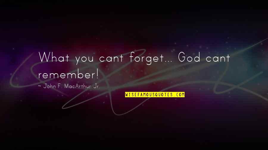 Take The Wheel Quotes By John F. MacArthur Jr.: What you cant forget... God cant remember! Take The Wheel Quotes By John F. MacArthur Jr.: What you cant forget... God cant remember!