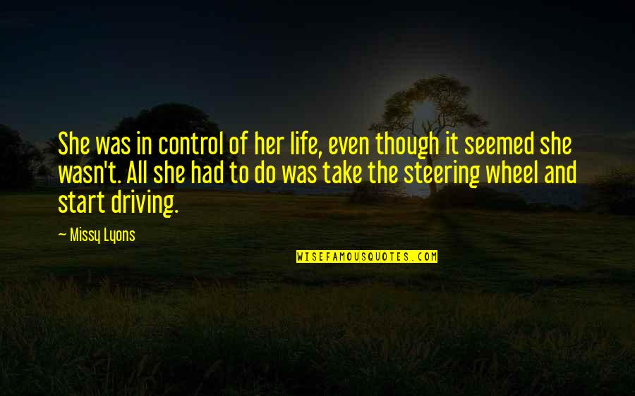 Take The Wheel Quotes By Missy Lyons: She was in control of her life, even Take The Wheel Quotes By Missy Lyons: She was in control of her life, even