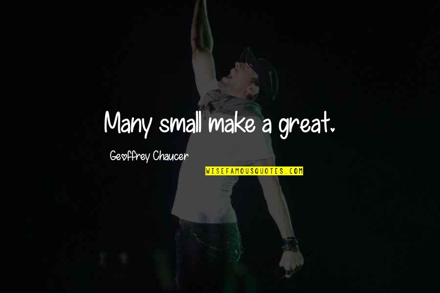 Take This Waltz Quotes By Geoffrey Chaucer: Many small make a great. Take This Waltz Quotes By Geoffrey Chaucer: Many small make a great.
