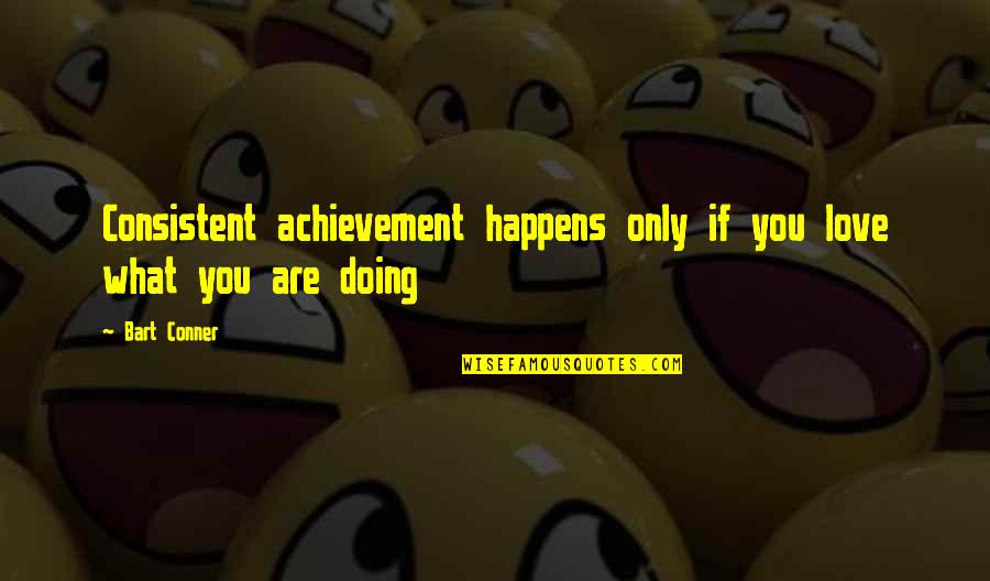 Take Time And Relax Quotes By Bart Conner: Consistent achievement happens only if you love what