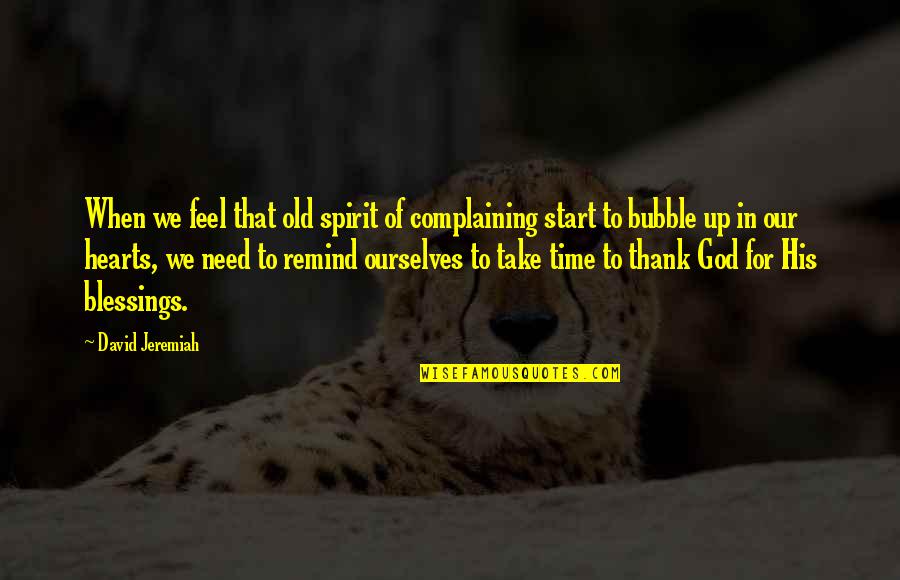 Take Time For God Quotes By David Jeremiah: When we feel that old spirit of complaining