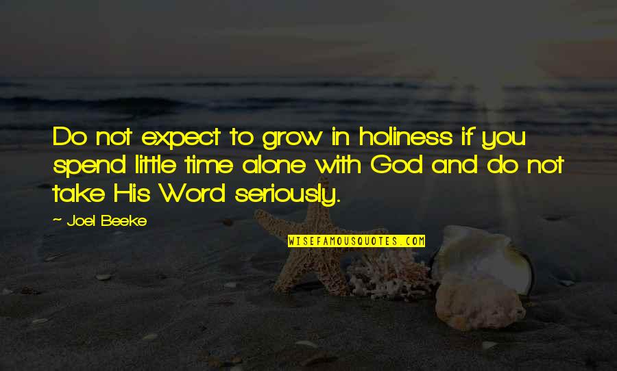 Take Time For God Quotes By Joel Beeke: Do not expect to grow in holiness if