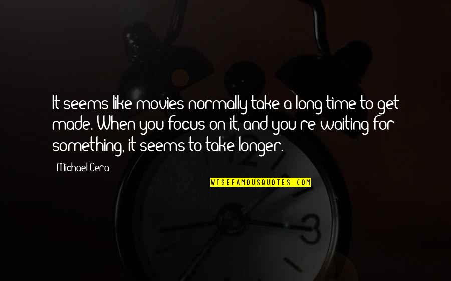 Take Time For You Quotes By Michael Cera: It seems like movies normally take a long