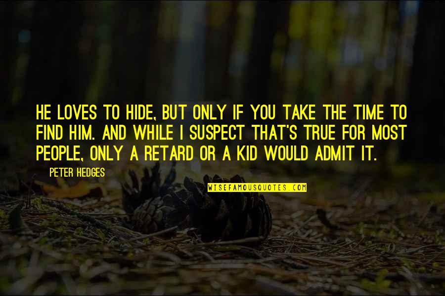 Take Time For You Quotes By Peter Hedges: He loves to hide, but only if you
