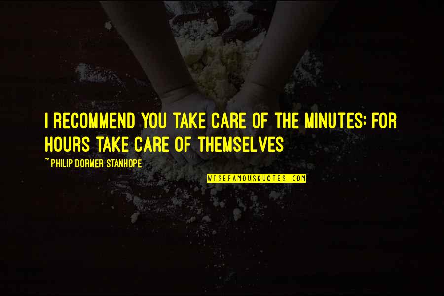 Take Time For You Quotes By Philip Dormer Stanhope: I recommend you take care of the minutes: