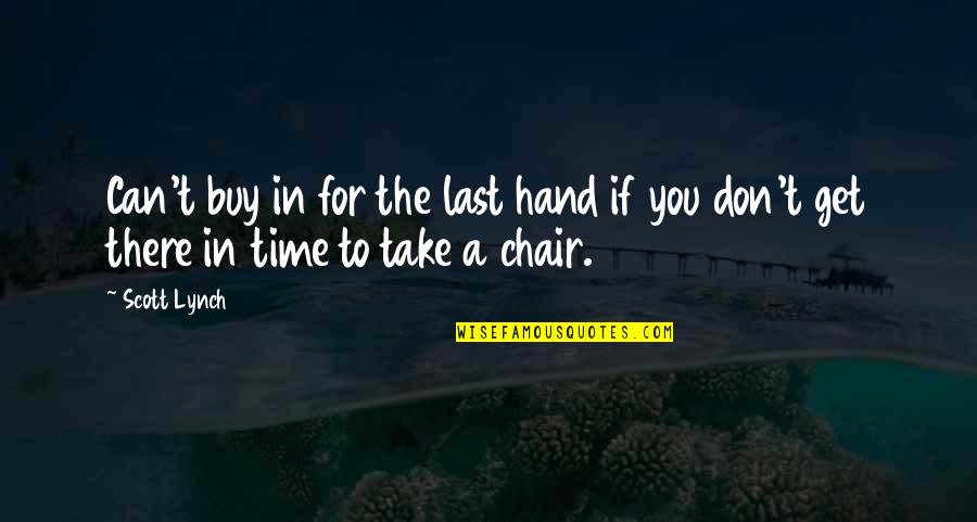 Take Time For You Quotes By Scott Lynch: Can't buy in for the last hand if