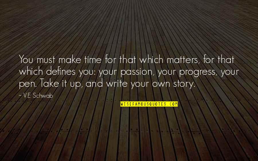 Take Time For You Quotes By V.E Schwab: You must make time for that which matters,