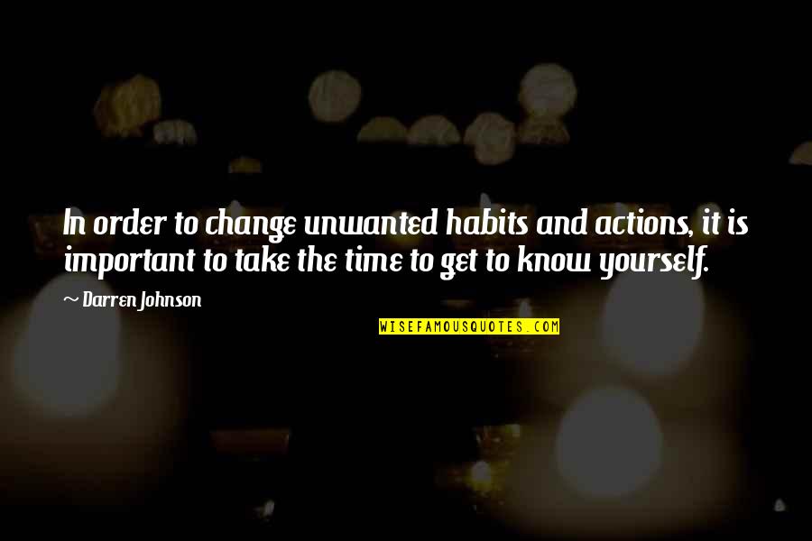 Take Time For Yourself Quotes By Darren Johnson: In order to change unwanted habits and actions,