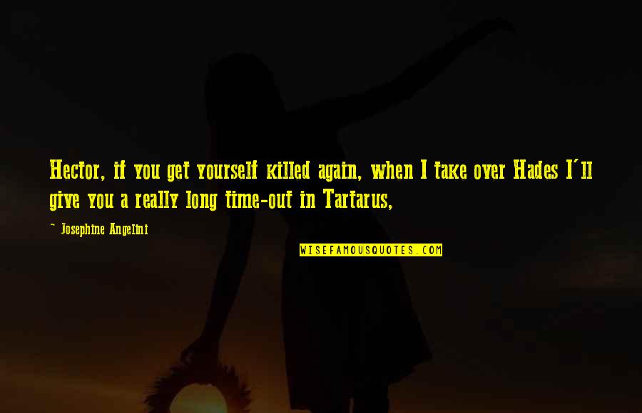Take Time For Yourself Quotes By Josephine Angelini: Hector, if you get yourself killed again, when