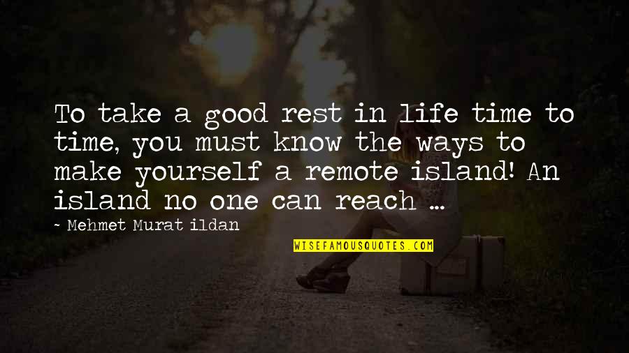 Take Time For Yourself Quotes By Mehmet Murat Ildan: To take a good rest in life time