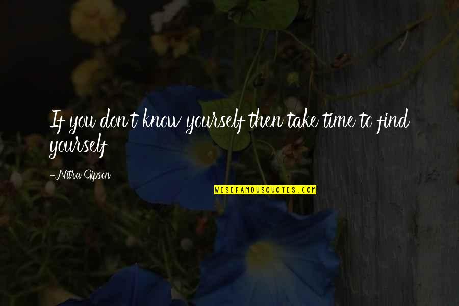 Take Time For Yourself Quotes By Nitra Gipson: If you don't know yourself then take time