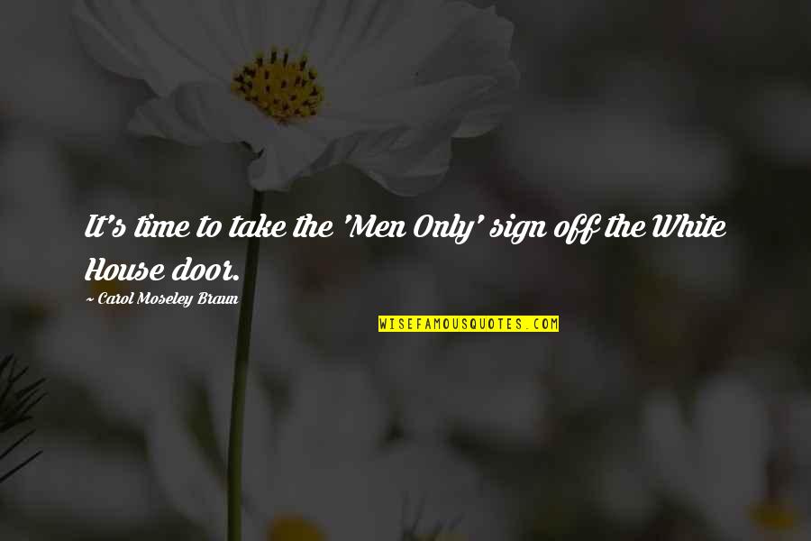 Take Time Off Quotes By Carol Moseley Braun: It's time to take the 'Men Only' sign