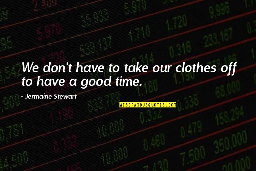 Take Time Off Quotes By Jermaine Stewart: We don't have to take our clothes off