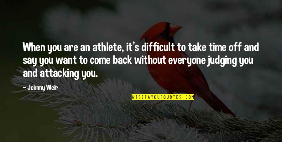 Take Time Off Quotes By Johnny Weir: When you are an athlete, it's difficult to