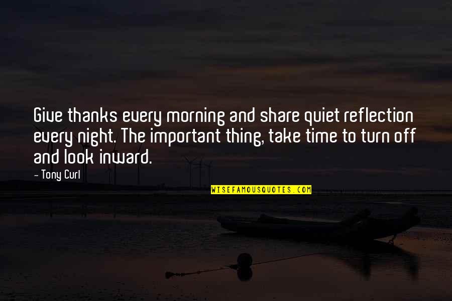 Take Time Off Quotes By Tony Curl: Give thanks every morning and share quiet reflection