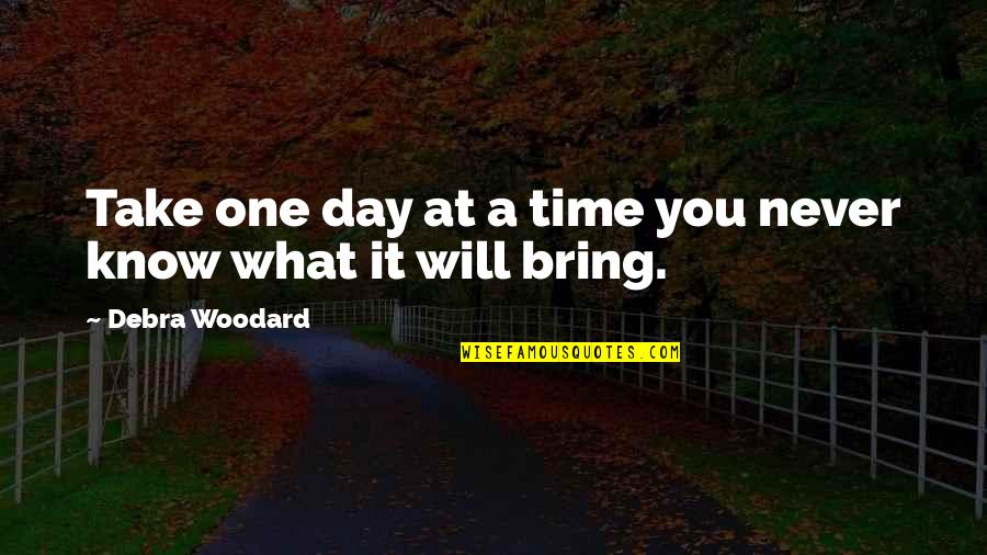 Take Time Out Of Your Day Quotes By Debra Woodard: Take one day at a time you never Take Time Out Of Your Day Quotes By Debra Woodard: Take one day at a time you never