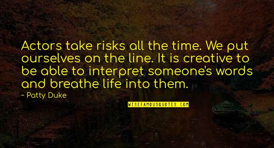 Take Time To Breathe Quotes By Patty Duke: Actors take risks all the time. We put