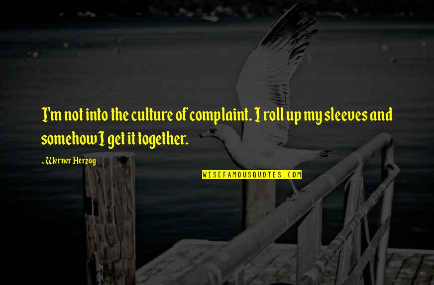 Take Time To Breathe Quotes By Werner Herzog: I'm not into the culture of complaint. I Take Time To Breathe Quotes By Werner Herzog: I'm not into the culture of complaint. I