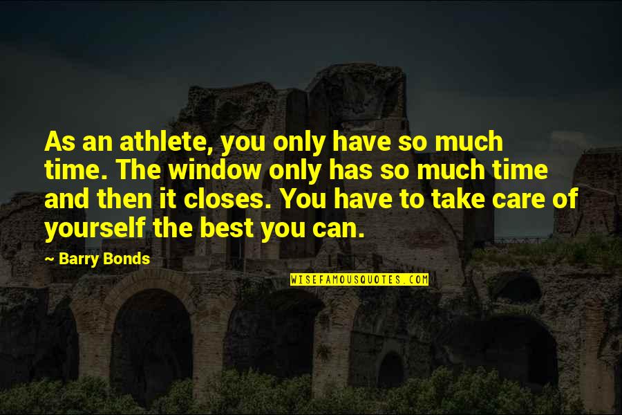 Take Time To Care Quotes By Barry Bonds: As an athlete, you only have so much Take Time To Care Quotes By Barry Bonds: As an athlete, you only have so much