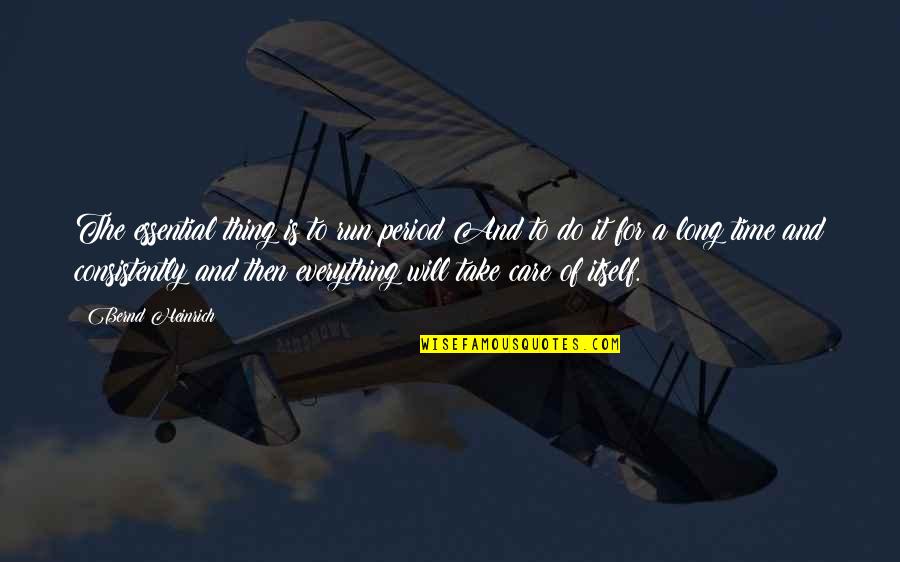 Take Time To Care Quotes By Bernd Heinrich: The essential thing is to run period!And to Take Time To Care Quotes By Bernd Heinrich: The essential thing is to run period!And to