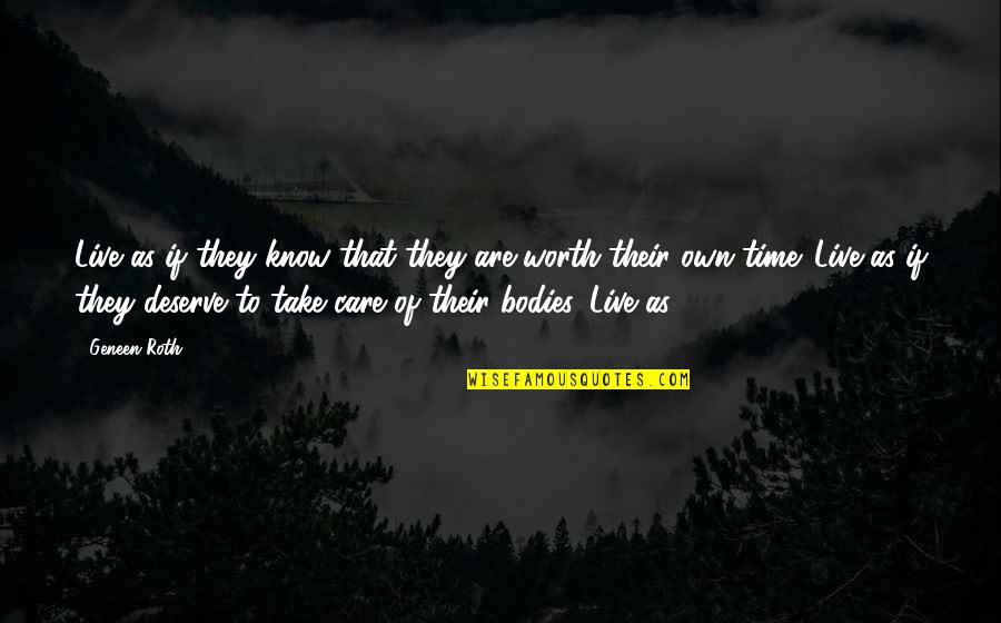 Take Time To Care Quotes By Geneen Roth: Live as if they know that they are Take Time To Care Quotes By Geneen Roth: Live as if they know that they are
