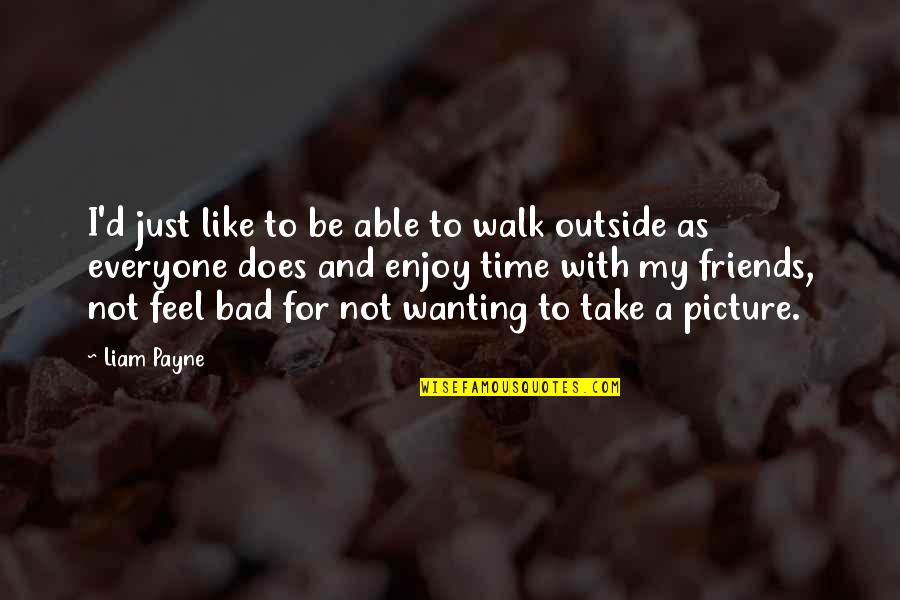 Take Time To Enjoy Quotes By Liam Payne: I'd just like to be able to walk