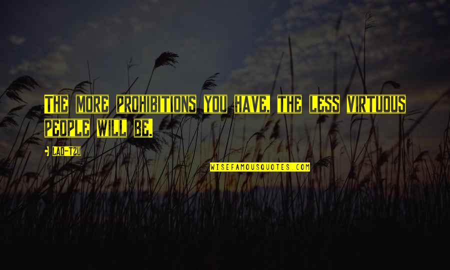 Take Time To Love Yourself Quotes By Lao-Tzu: The more prohibitions you have, the less virtuous