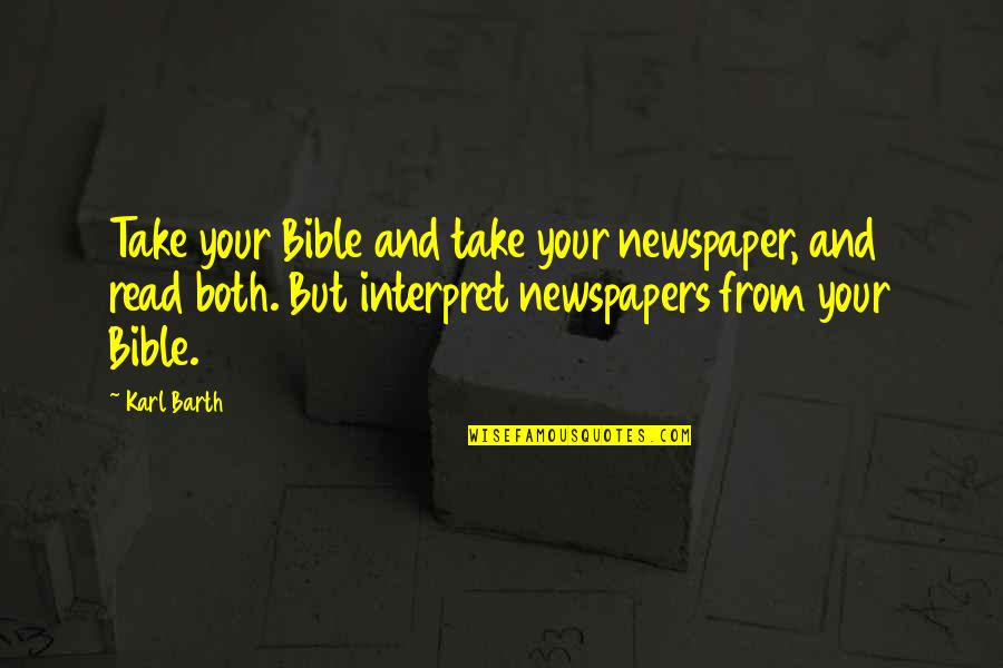 Take Time To Read Quotes By Karl Barth: Take your Bible and take your newspaper, and