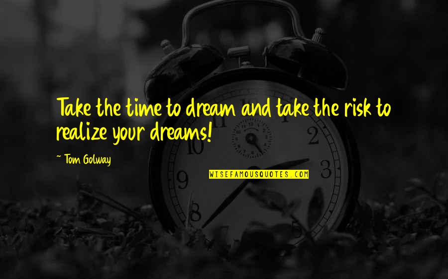 Take Time To Realize Quotes By Tom Golway: Take the time to dream and take the